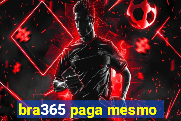 bra365 paga mesmo